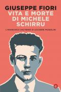 Vita e morte di Michele Schirru. L'anarchico che pensò di uccidere Mussolini