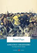 Adriatico amarissimo. Una lunga storia di violenza