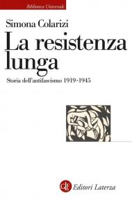 La resistenza lunga. Storia dell’antifascismo 1919-1945