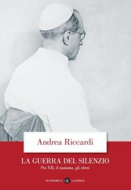 La guerra del silenzio. Pio XII, il nazismo, gli ebrei