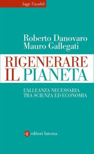 Rigenerare il pianeta. L’alleanza necessaria tra scienza ed economia