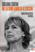 Me la sono andata a cercare. Diari di una reporter di guerra