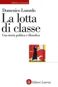 La lotta di classe. Una storia politica e filosofica