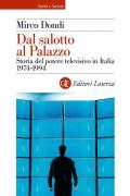 Dal salotto al Palazzo. Storia del potere televisivo in Italia 1974-1994