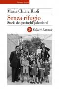 Senza rifugio. Storia dei profughi palestinesi