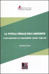 La tutela penale dell'ambiente. I reati ambientali e la responsabilità«penale» degli enti