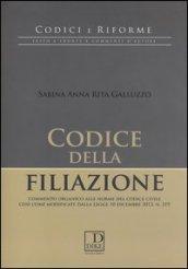 Codice della filiazione. Commento organico alle norme del codice civile così come modificate dalla Legge 10 dicembre 2012, n. 219