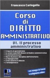 Corso di diritto amministrativo. 6.Il processo amministrativo