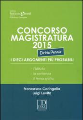 Concorso magistratura 2015. I dieci argomenti più probabili. Diritto penale