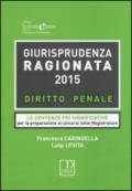 Giurisprudenza ragionata 2015. Diritto penale. Le sentenze più significative per la preparazione ai concorsi in magistratura