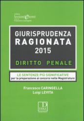 Giurisprudenza ragionata 2015. Diritto penale. Le sentenze più significative per la preparazione ai concorsi in magistratura