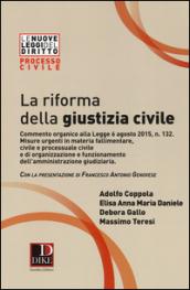 La riforma della giustizia civile. Commento organico alla Legge 6 agosto 2015, n. 132. Misure urgenti in materia fallimentare, civile e processuale civile...