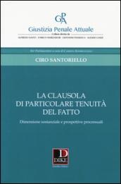 La clausola di particolare tenuità del fatto. Dimensione sostanziale e prospettive processuali