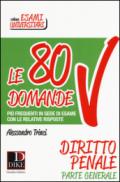 Le 80 domande più frequenti in sede di esame con le relative risposte. Diritto penale parte generale