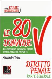 Le 80 domande più frequenti in sede di esame con le relative risposte. Diritto penale parte generale