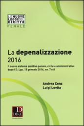 La depenalizzazione 2016. Il nuovo sistema punitivo penale, civile e amministrativo dopo i D. Lgs. 15 gennaio 2016, nn. 7 e 8