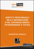 Aspetti processuali della separazione e del divorzio breve. Interferenze e tutele