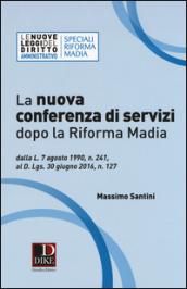 La nuova conferenza di servizi dopo la riforma Madia. Dalla L. 7 agosto 1990, n. 241, al D.lgs. 30 giugno 2016, n. 127