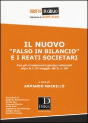 Il nuovo «falso in bilancio» e i reati societari. Con gli orientamenti giurisprudenziali dopo la l. 27 maggio 2015, n. 69