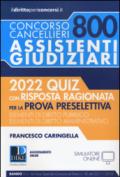 Concorso cancellieri. 800 assistenti giudiziari. 2022 quiz con risposta ragionata per la prova preselettiva