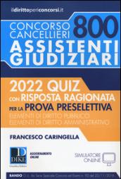 Concorso cancellieri. 800 assistenti giudiziari. 2022 quiz con risposta ragionata per la prova preselettiva