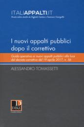 I nuovi appalti pubblici dopo il correttivo. Guida operativa ai nuovi appalti pubblici alla luce del decreto correttivo del 19 aprile 2017, n. 56