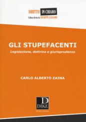 Gli stupefacenti. Legislazione, dottrina e giurisprudenza