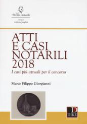 Atti e casi notarili 2018. I casi più attuali per il concorso