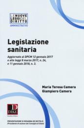 Legislazione sanitaria. Aggiornato al DPCM 12 gennaio 2017 e alle leggi 8 marzo 2017, n. 24, e 11 gennaio 2018, n. 3