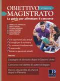 Obiettivo magistrato. La guida per affrontare il concorso (2018)