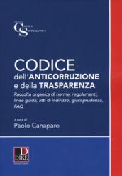Codice dell'anticorruzione e della trasparenza. Raccolta organica di norme, regolamenti, linee guida, atti di indirizzo e giurisprudenza