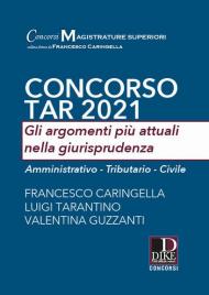 Concorso TAR 2021. Gli argomenti più attuali nella giurisprudenza. Amministrativo-Tributario-Civile