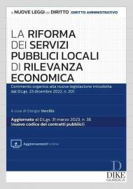 La riforma dei servizi pubblici locali di rilevanza economica. Commento organico alla nuova legislazione introdotta dal d.lgs. 23 dicembre 2022, n. 201. Con aggiornamento online