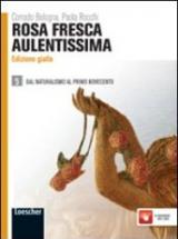 Rosa fresca aulentissima. Ediz. gialla. Con espansione online. Vol. 5: Dal naturalismo al primo Novecento.