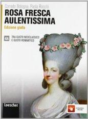 Rosa fresca aulentissima. Vol. 4A: Tra gusto neoclassico e gusto romantico. Ediz. gialla. Per le Scuole superiori. Con espansione online