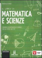 Il libro di matematica e scienze. Percorsi di matematica e scienze per gli utenti dei CTP. Con e-book. Con espansione online