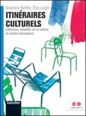 Itinéraires culturels. Littératures, actualité, arts et cultures du monde francophone. Per le Scuole superiori. Con espansione online