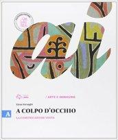 A colpo d'occhio. Vol. A: La comunicazione visiva. Per la Scuola media. Con e-book. Con espansione online