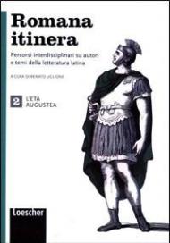 Romana itinera. Per le Scuole superiori. Con e-book. Con espansione online. Vol. 2: L'età augustea.