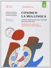 Conosco la mia lingua. L'italiano dalla grammatica valenziale alla pratica dei testi. Per la Scuola media. Con e-book. Con espansione online vol.A