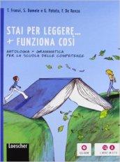 Funziona cosí. Con Stai per leggere-Grammatica-Antologia per la scuola delle competenze. Per la Scuola media. Con espansione online