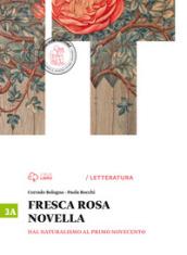 Fresca rosa novella. Vol. 3A: Dal naturalismo al primo Novecento. Con e-book. Con espansione online