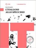 Grammatica allo specchio. Lessizo-Testi e abilità allo specchio. Per le Scuole superiori. Con e-book. Con espansione online