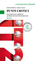 Punti critici. Eserciziario per anglofoni: problemi ed errori di interferenza. Livello A1-A2