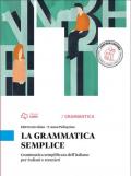 La grammatica semplice. Grammatica semplificata dell'italiano per italiani e stranieri