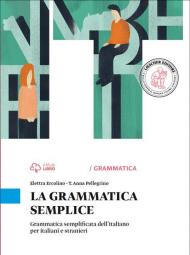 La grammatica semplice. Grammatica semplificata dell'italiano per italiani e stranieri