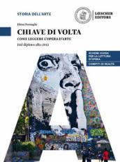 Chiave di volta. L'opera d'arte: lettura e metodo. Come leggere l'opera d'arte. Dal dipinto alla città. Per le Scuole superiori. Con espansione online