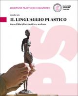 Il linguaggio plastico. Corso di discipline plastiche e scultoree. Con e-book. Con espansione online