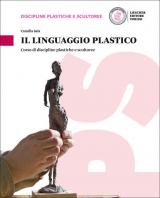 Il linguaggio plastico. Corso di discipline plastiche e scultoree. Con e-book. Con espansione online