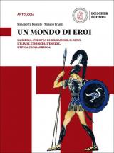 Un mondo di eroi La Bibbia, L'Epopea di Gilgamesh. Il mito. L'Iliade. L'Odissea. L'Eneide. L'epica cavalleresca. Per il biennio delle Scuole superiori. Con e-book. Con espansione online